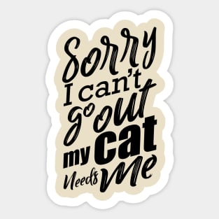 Sorry I Can’t Go Out My Cat Needs Me Cat Lover Design Sticker